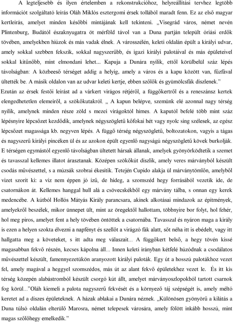 Visegrád város, német nevén Plintenburg, Budától északnyugatra öt mérföld távol van a Duna partján települt óriási erdõk tövében, amelyekben hiúzok és más vadak élnek.