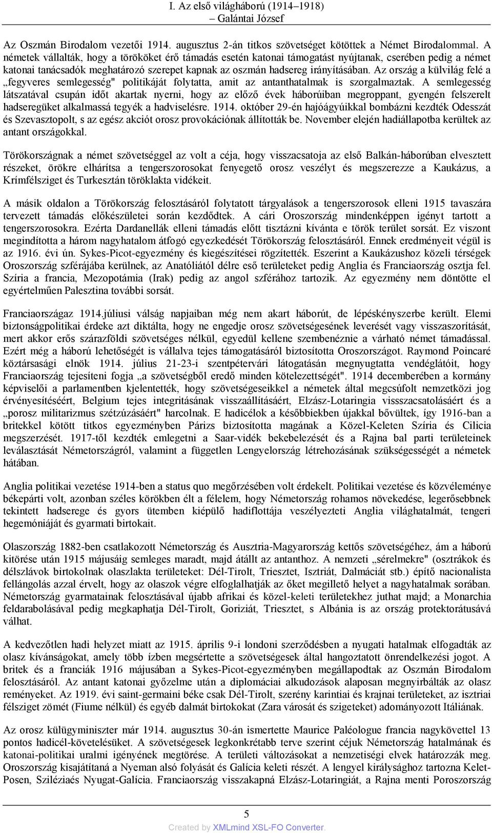 Az ország a külvilág felé a fegyveres semlegesség" politikáját folytatta, amit az antanthatalmak is szorgalmaztak.