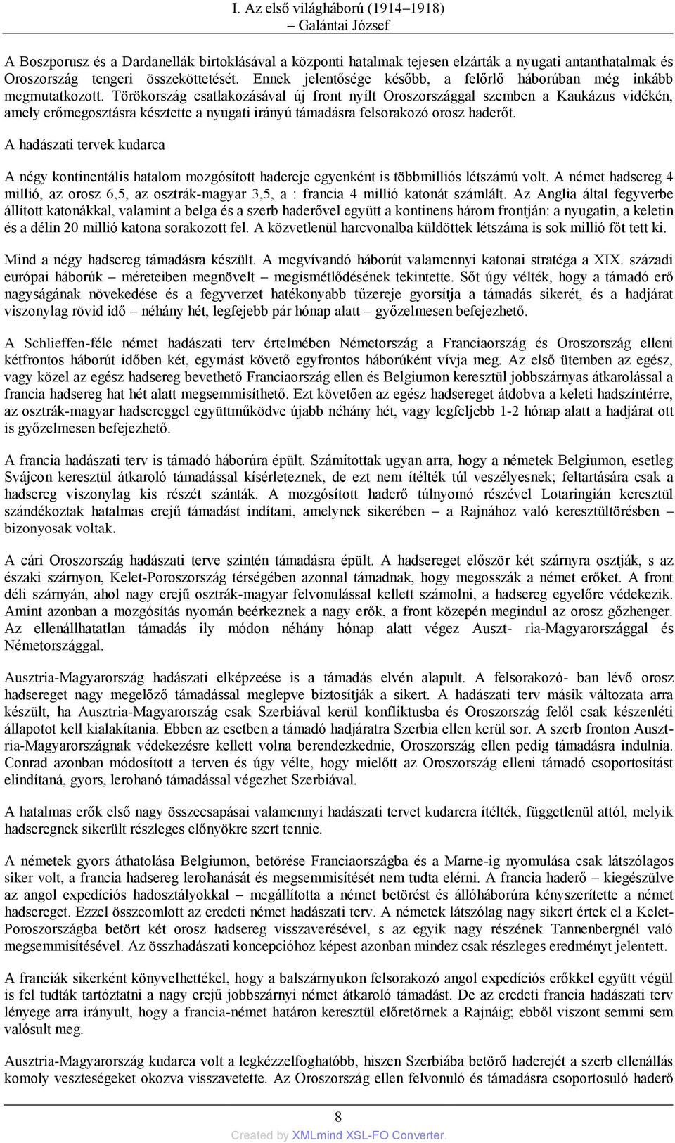 Törökország csatlakozásával új front nyílt Oroszországgal szemben a Kaukázus vidékén, amely erőmegosztásra késztette a nyugati irányú támadásra felsorakozó orosz haderőt.