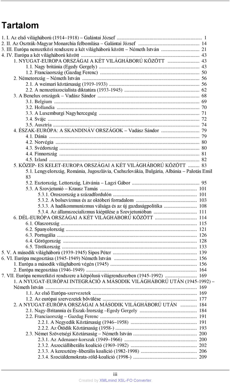 .. 43 1.2. Franciaország (Gazdag Ferenc)... 50 2. Németország Németh István... 56 2.1. A weimari köztársaság (1919-1933)... 56 2.2. A nemzetiszocialista diktatúra (1933-1945)... 62 3.