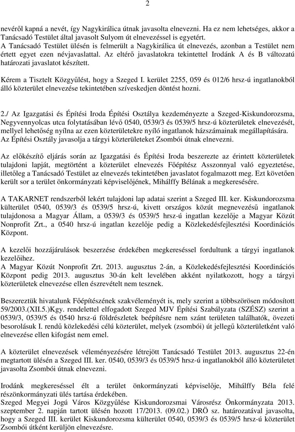 Az eltérı javaslatokra tekintettel Irodánk A és B változatú határozati javaslatot készített. Kérem a Tisztelt Közgyőlést, hogy a Szeged I.