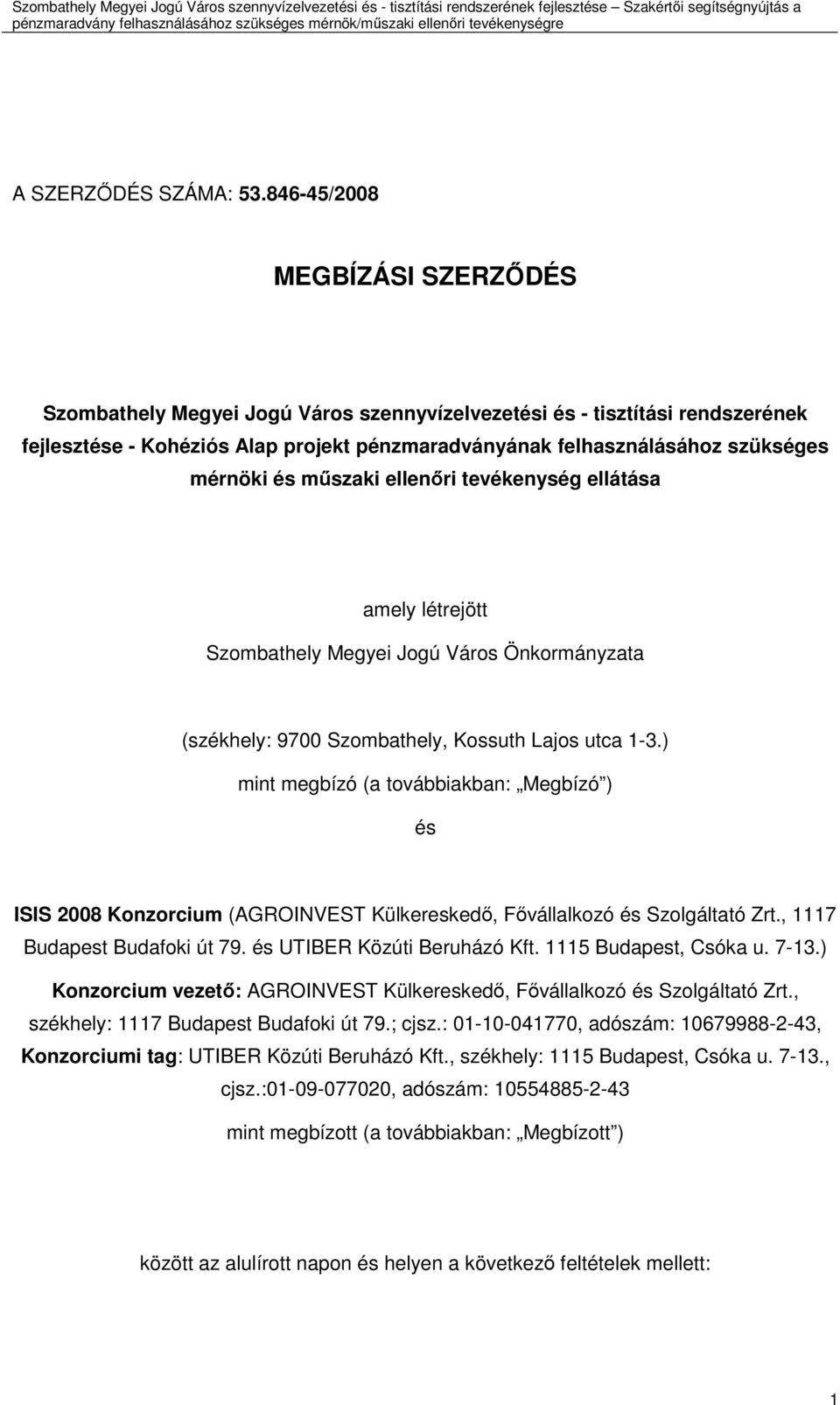 és mőszaki ellenıri tevékenység ellátása amely létrejött Szombathely Megyei Jogú Város Önkormányzata (székhely: 9700 Szombathely, Kossuth Lajos utca 1-3.