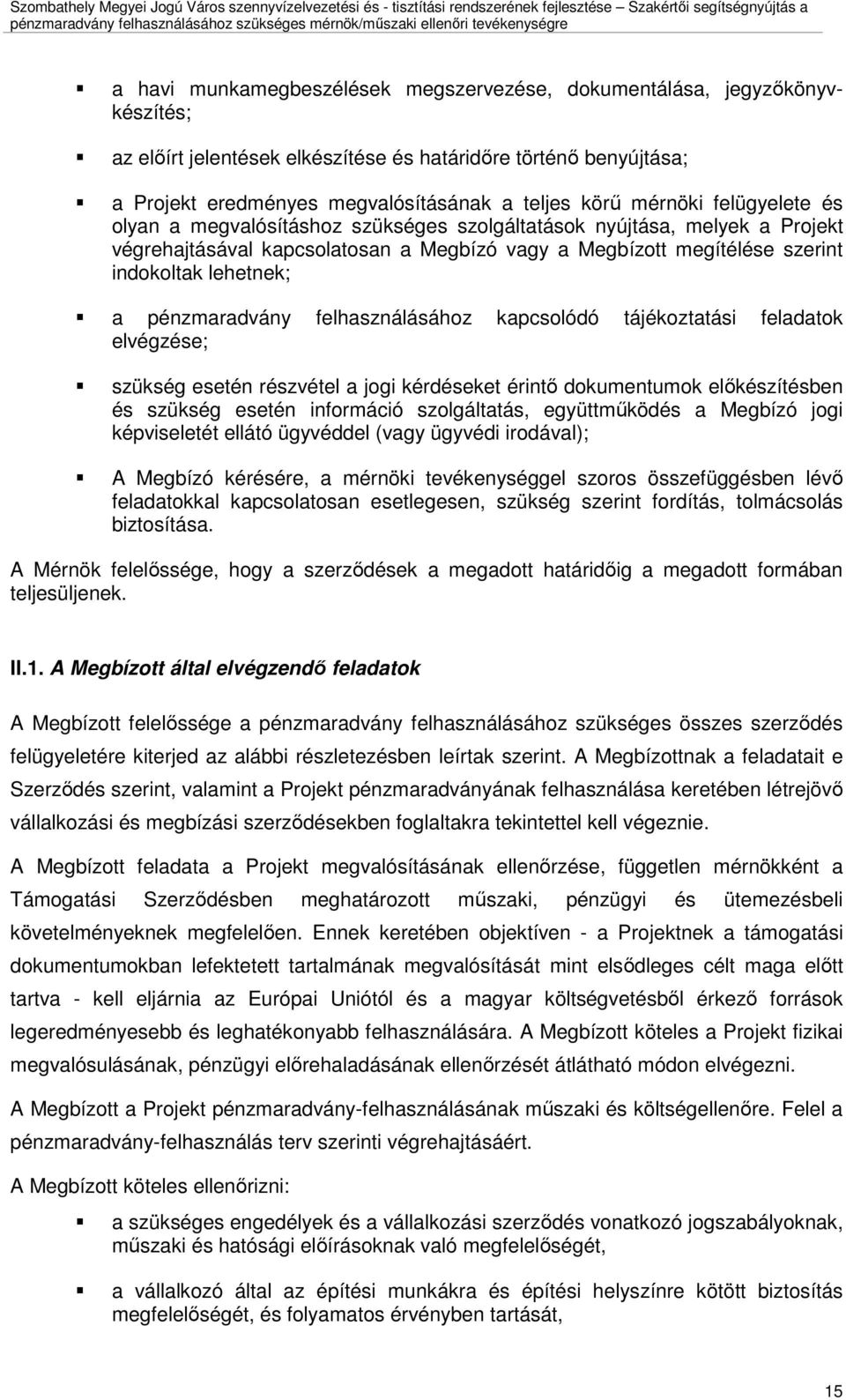 pénzmaradvány felhasználásához kapcsolódó tájékoztatási feladatok elvégzése; szükség esetén részvétel a jogi kérdéseket érintı dokumentumok elıkészítésben és szükség esetén információ szolgáltatás,