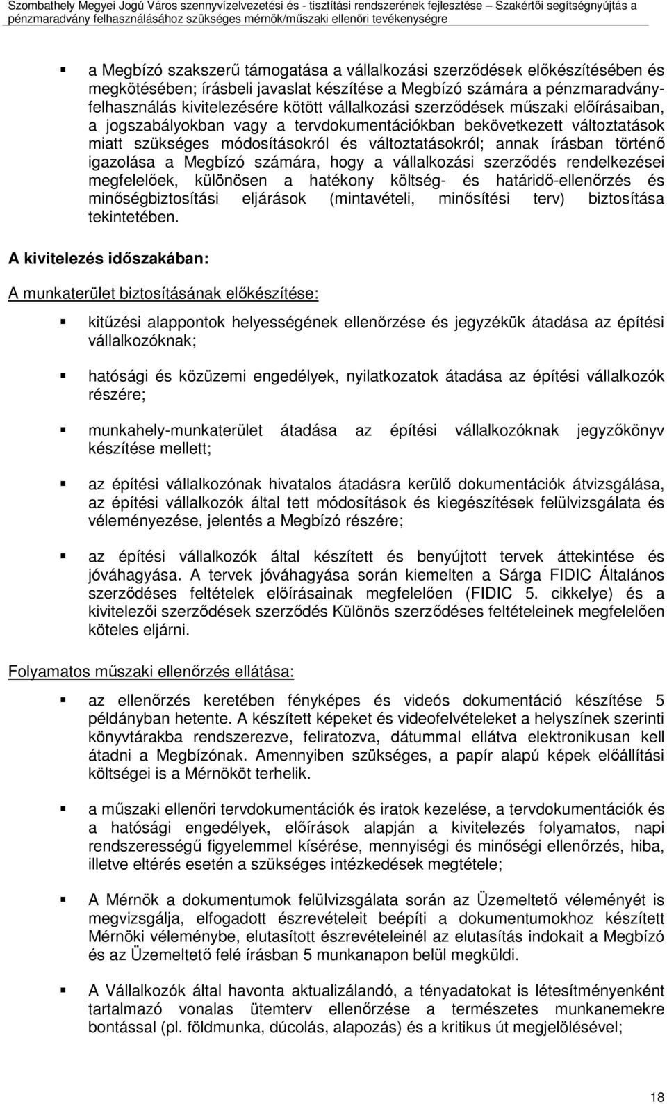 Megbízó számára, hogy a vállalkozási szerzıdés rendelkezései megfelelıek, különösen a hatékony költség- és határidı-ellenırzés és minıségbiztosítási eljárások (mintavételi, minısítési terv)