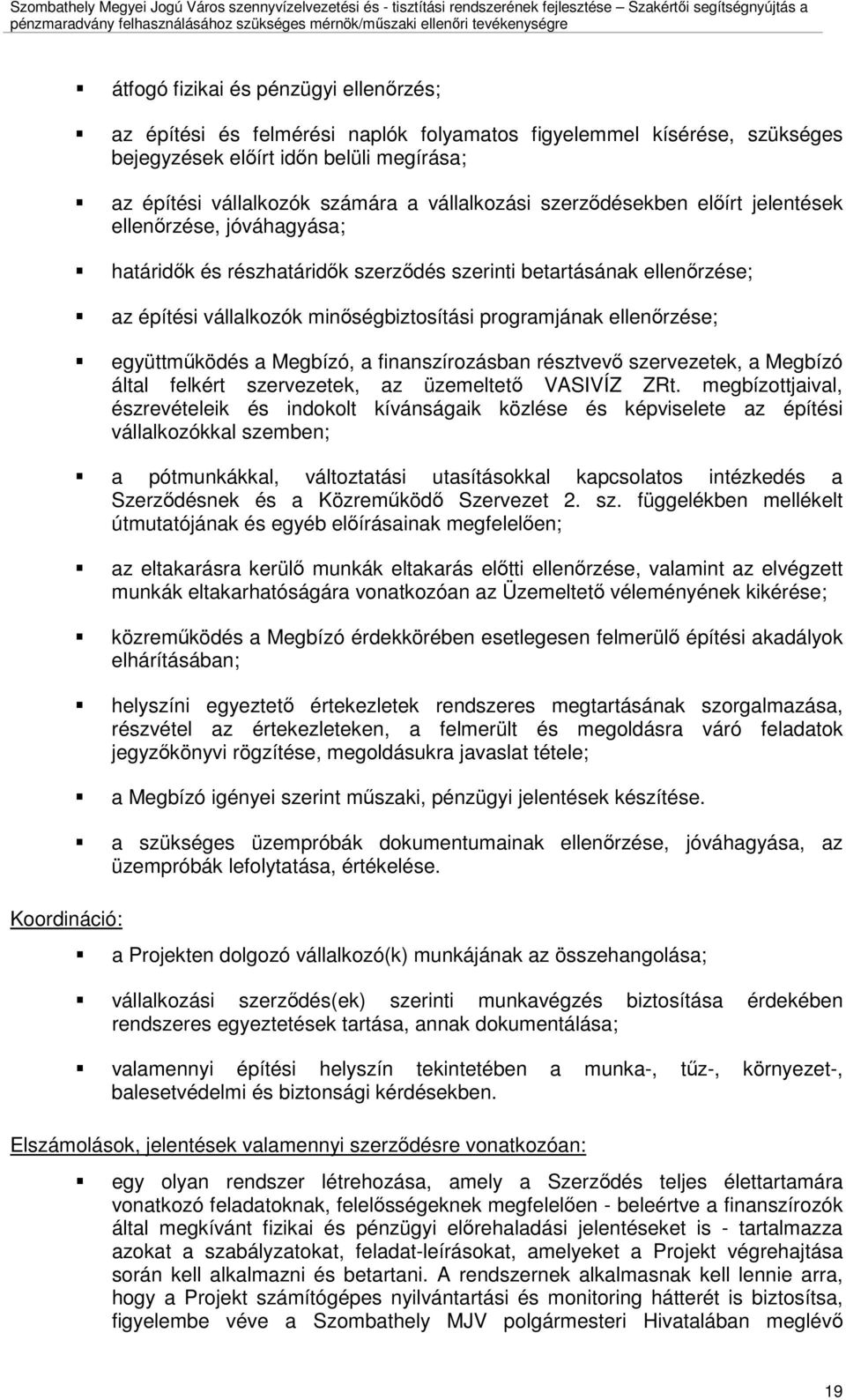 ellenırzése; együttmőködés a Megbízó, a finanszírozásban résztvevı szervezetek, a Megbízó által felkért szervezetek, az üzemeltetı VASIVÍZ ZRt.