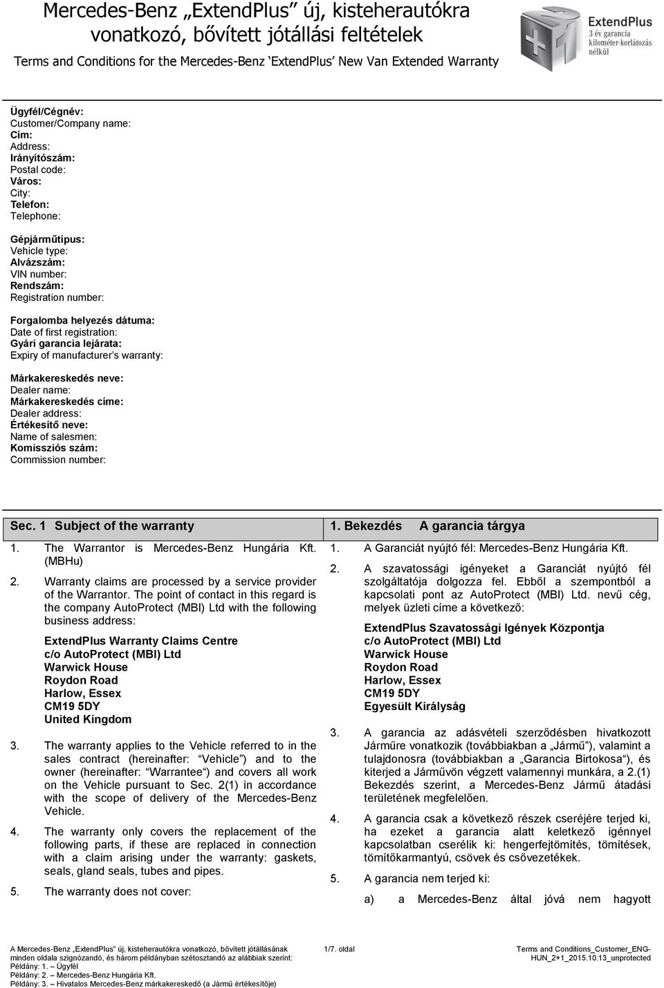 registratin: Gyári garancia lejárata: Expiry f manufacturer s warranty: Márkakereskedés neve: Dealer name: Márkakereskedés címe: Dealer address: Értékesítő neve: Name f salesmen: Kmissziós szám: