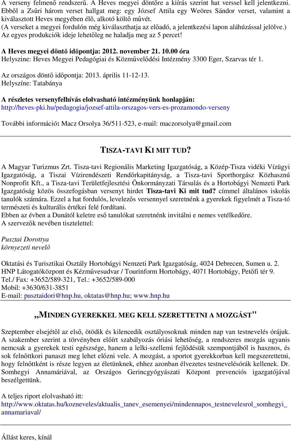 (A verseket a megyei fordulón még kiválaszthatja az előadó, a jelentkezési lapon aláhúzással jelölve.) Az egyes produkciók ideje lehetőleg ne haladja meg az 5 percet!