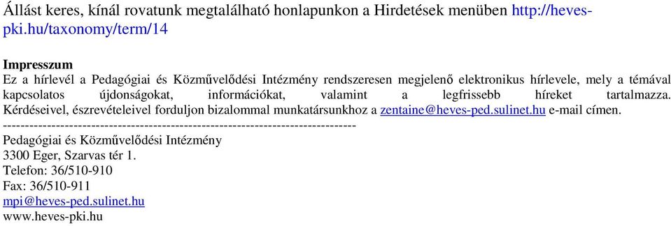 újdonságokat, információkat, valamint a legfrissebb híreket tartalmazza. Kérdéseivel, észrevételeivel forduljon bizalommal munkatársunkhoz a zentaine@heves-ped.