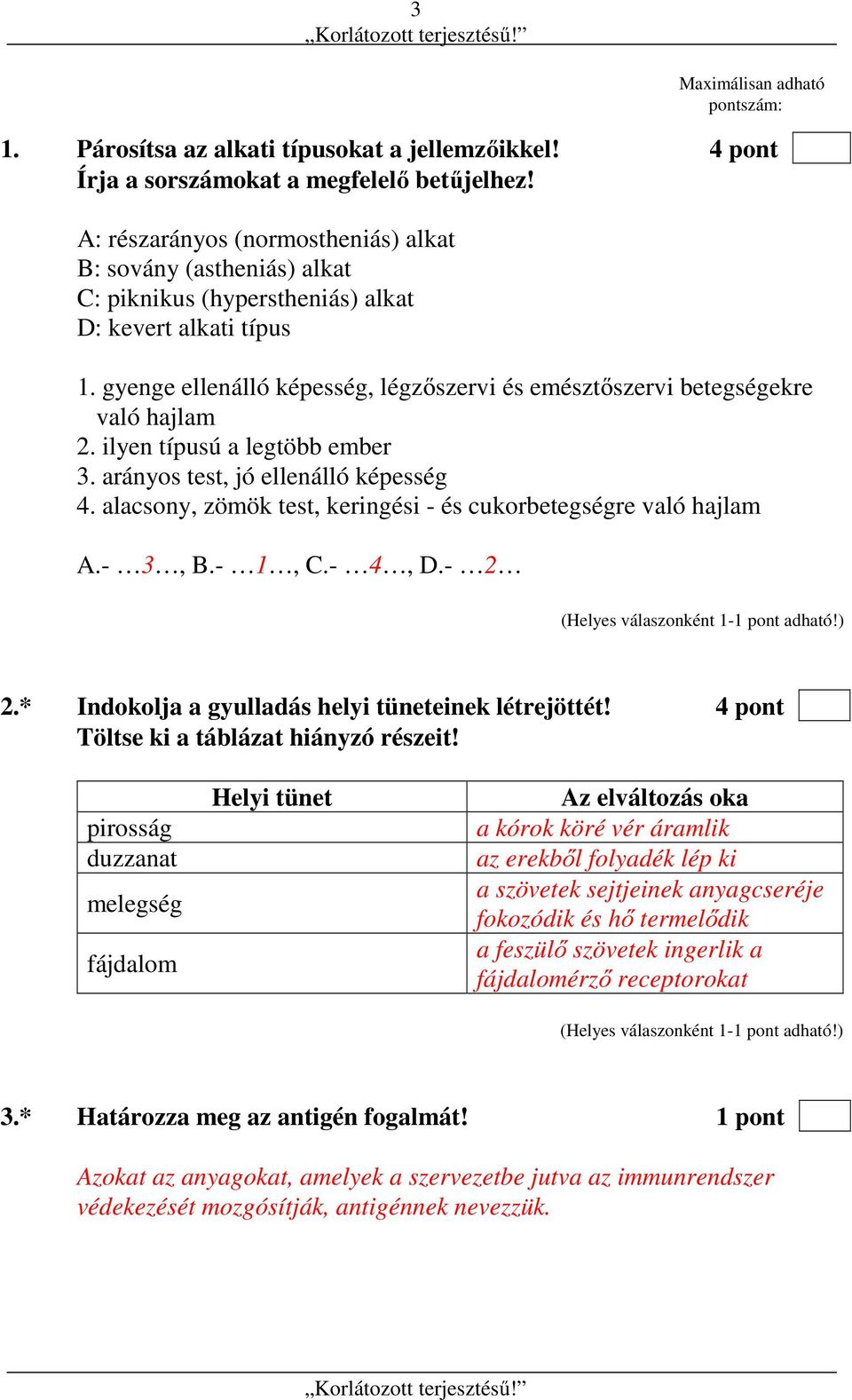 gyenge ellenálló képesség, légzőszervi és emésztőszervi betegségekre való hajlam 2. ilyen típusú a legtöbb ember 3. arányos test, jó ellenálló képesség 4.