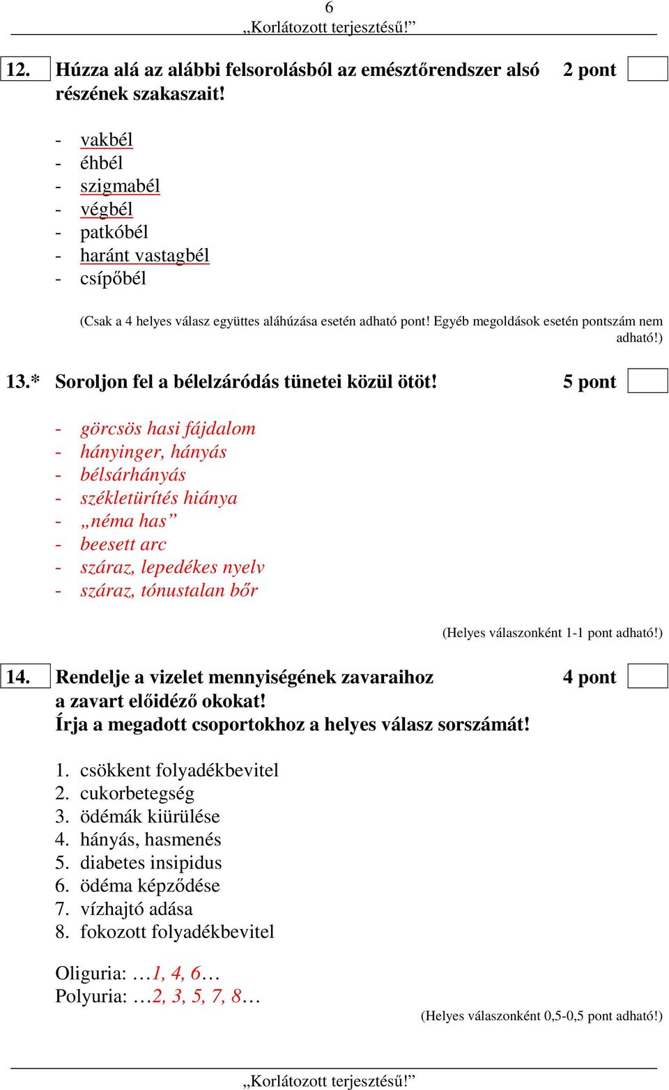 * Soroljon fel a bélelzáródás tünetei közül ötöt!