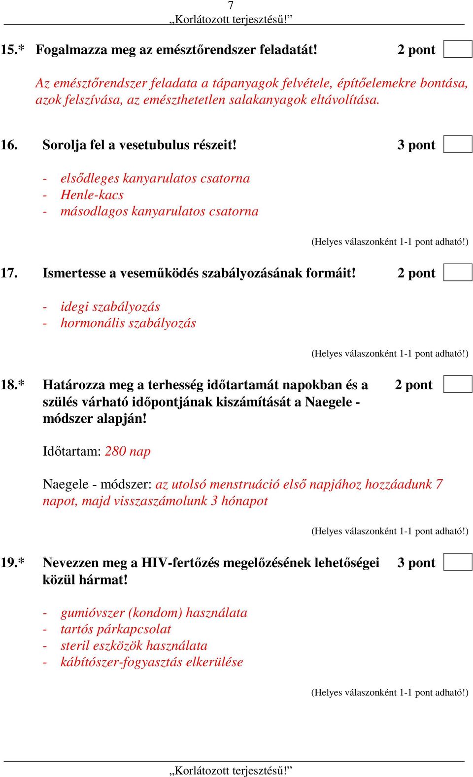 2 pont - idegi szabályozás - hormonális szabályozás 18.* Határozza meg a terhesség időtartamát napokban és a 2 pont szülés várható időpontjának kiszámítását a Naegele - módszer alapján!