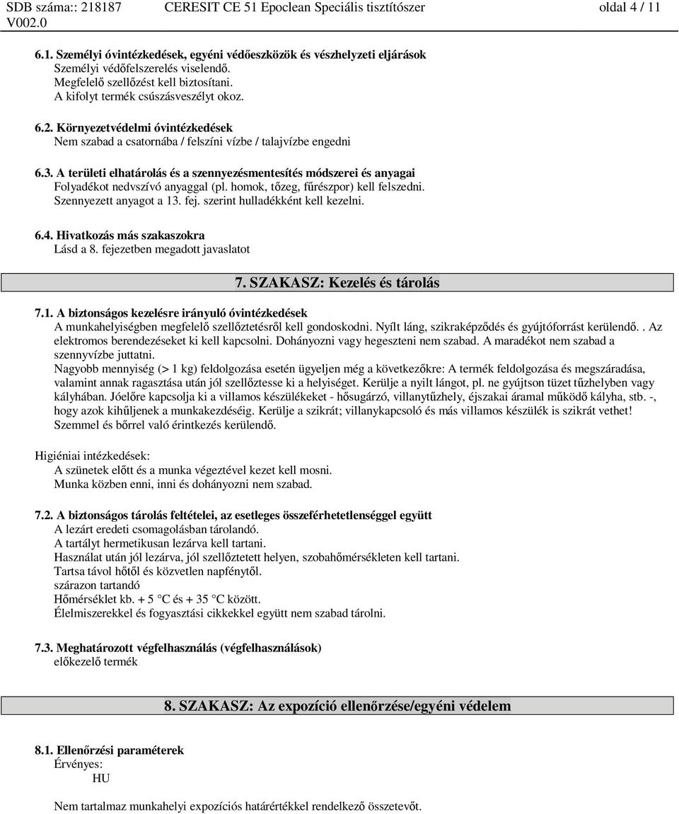 A területi elhatárolás és a szennyezésmentesítés módszerei és anyagai Folyadékot nedvszívó anyaggal (pl. homok, t zeg, f részpor) kell felszedni. Szennyezett anyagot a 13. fej.