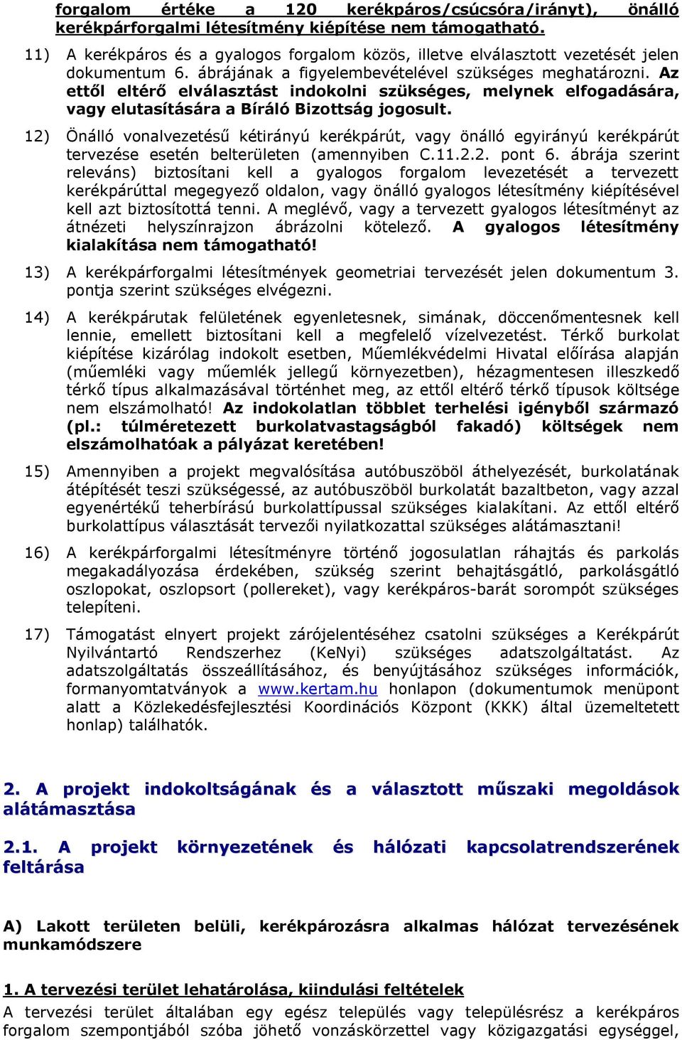 Az ettől eltérő elválasztást indokolni szükséges, melynek elfogadására, vagy elutasítására a Bíráló Bizottság jogosult.