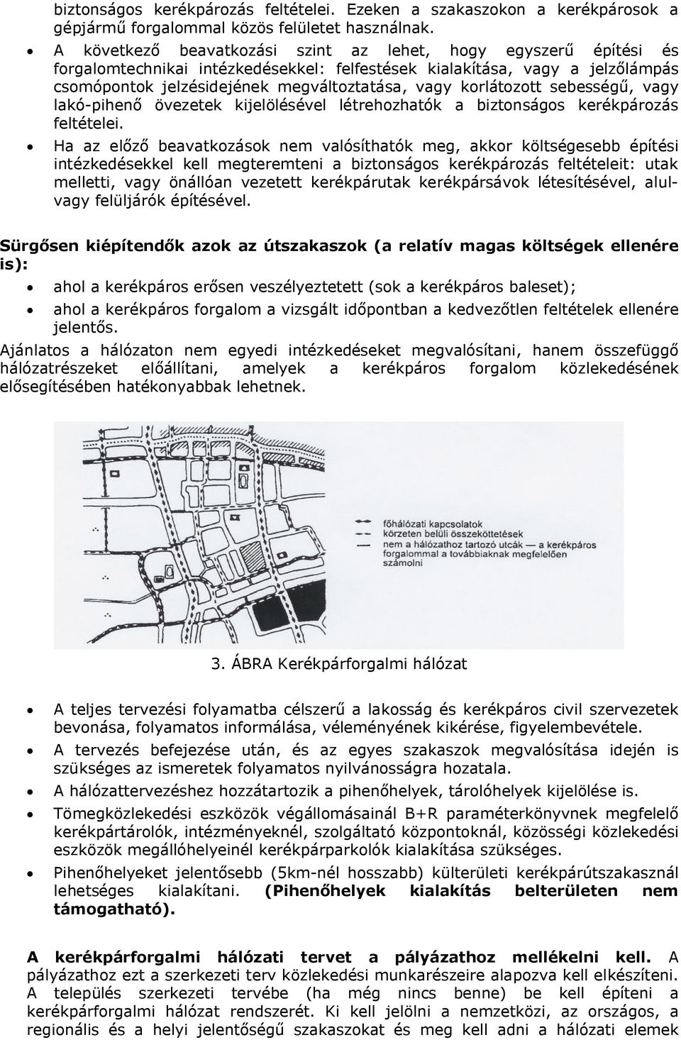 korlátozott sebességű, vagy lakó-pihenő övezetek kijelölésével létrehozhatók a biztonságos kerékpározás feltételei.