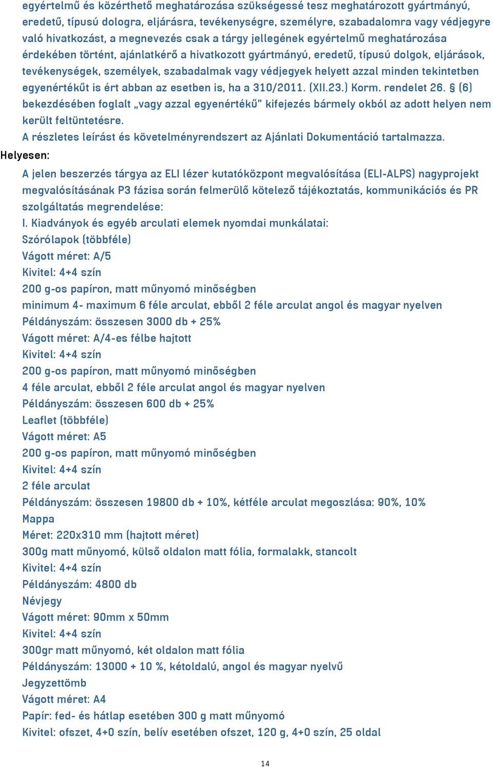 védjegyek helyett azzal minden tekintetben egyenértékűt is ért abban az esetben is, ha a 310/2011. (XII.23.) Korm. rendelet 26.