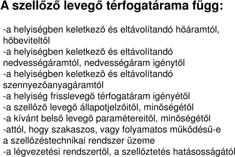 frisslevegő térfogatáram igényétől -a szellőző levegő állapotjelzőitől, minőségétől -a kívánt belső levegő paramétereitől, minőségétől