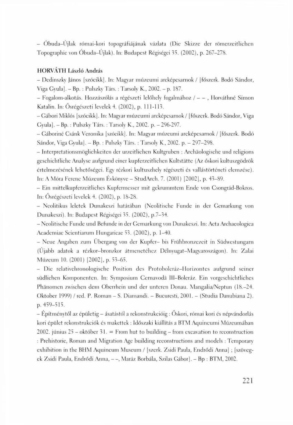 Hozzászólás a régészeti lelőhely fogalmához /, Horváthné Simon Katalin. In: Ősrégészeti levelek 4. (2002), p. 111-113. -Gábori Miklós [szócikk]. In: Magvar múzeumi arcképcsarnok / [főszerk.