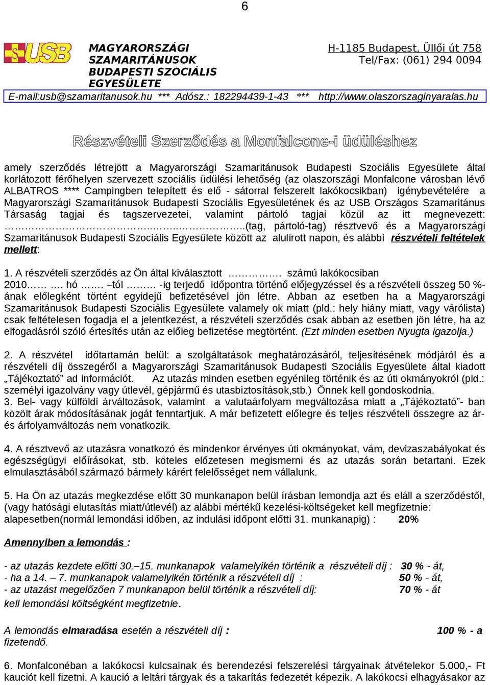 hu Részvételi Szerződés a Monfalcone-i üdüléshez amely szerződés létrejött a Magyarországi Szamaritánusok Budapesti Szociális Egyesülete által korlátozott férőhelyen szervezett szociális üdülési