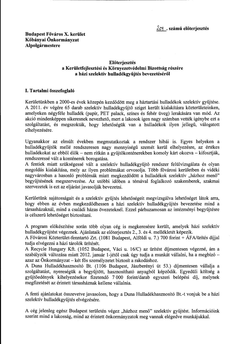 Tartalmi összefoglaló Kerületünkben a 2000-es évek közepén kezdődött meg a háztartási hulladékok szelektív gyűjtése. A 2011.