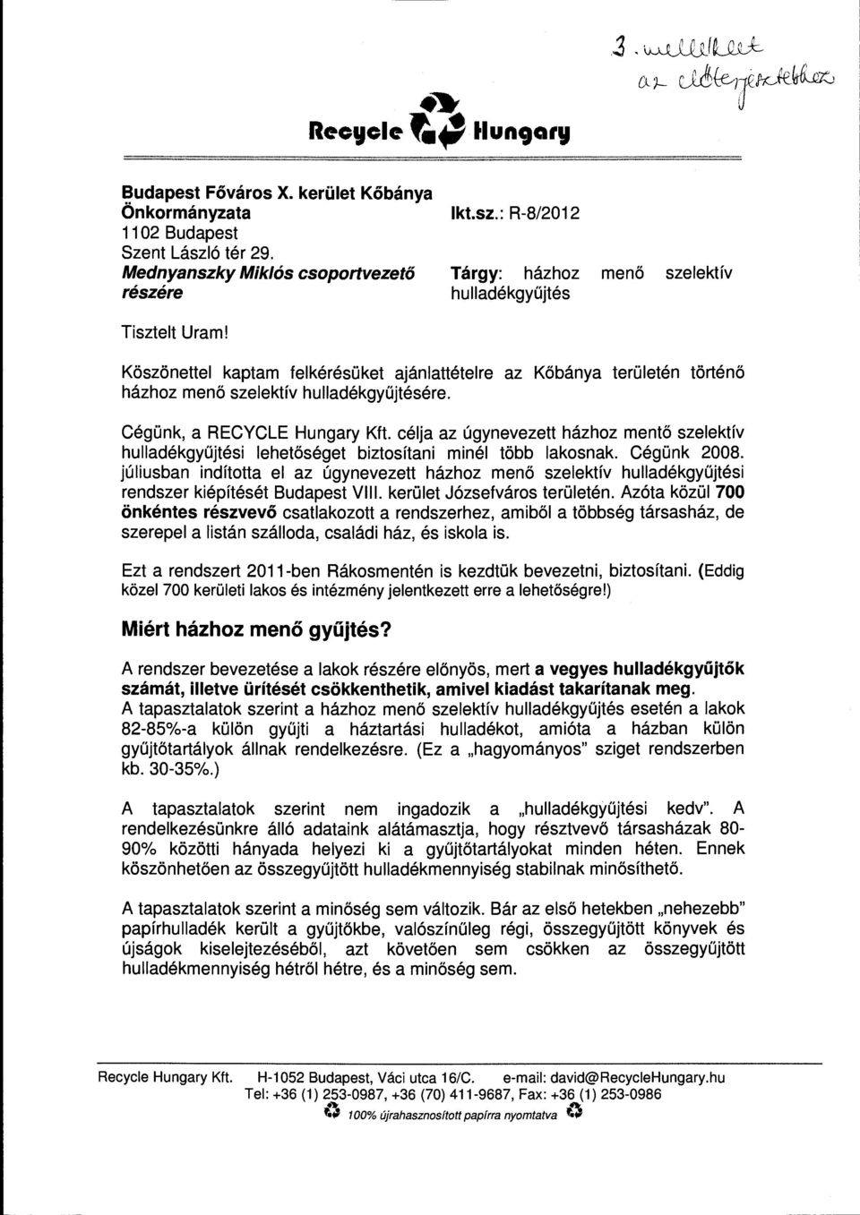 Köszönettel kaptam felkérésüket ajánlattételre az Kőbánya házhoz menő szelektív hulladékgyűjtésére. területén történő Cégünk, a RECYCLE Hungary Kft.