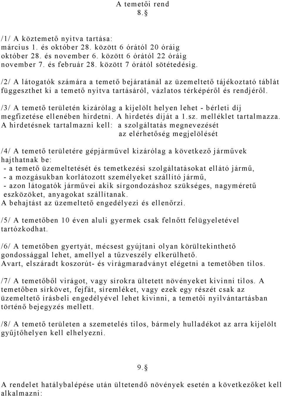 /3/ A temető területén kizárólag a kijelölt helyen lehet - bérleti díj megfizetése ellenében hirdetni. A hirdetés díját a 1.sz. melléklet tartalmazza.