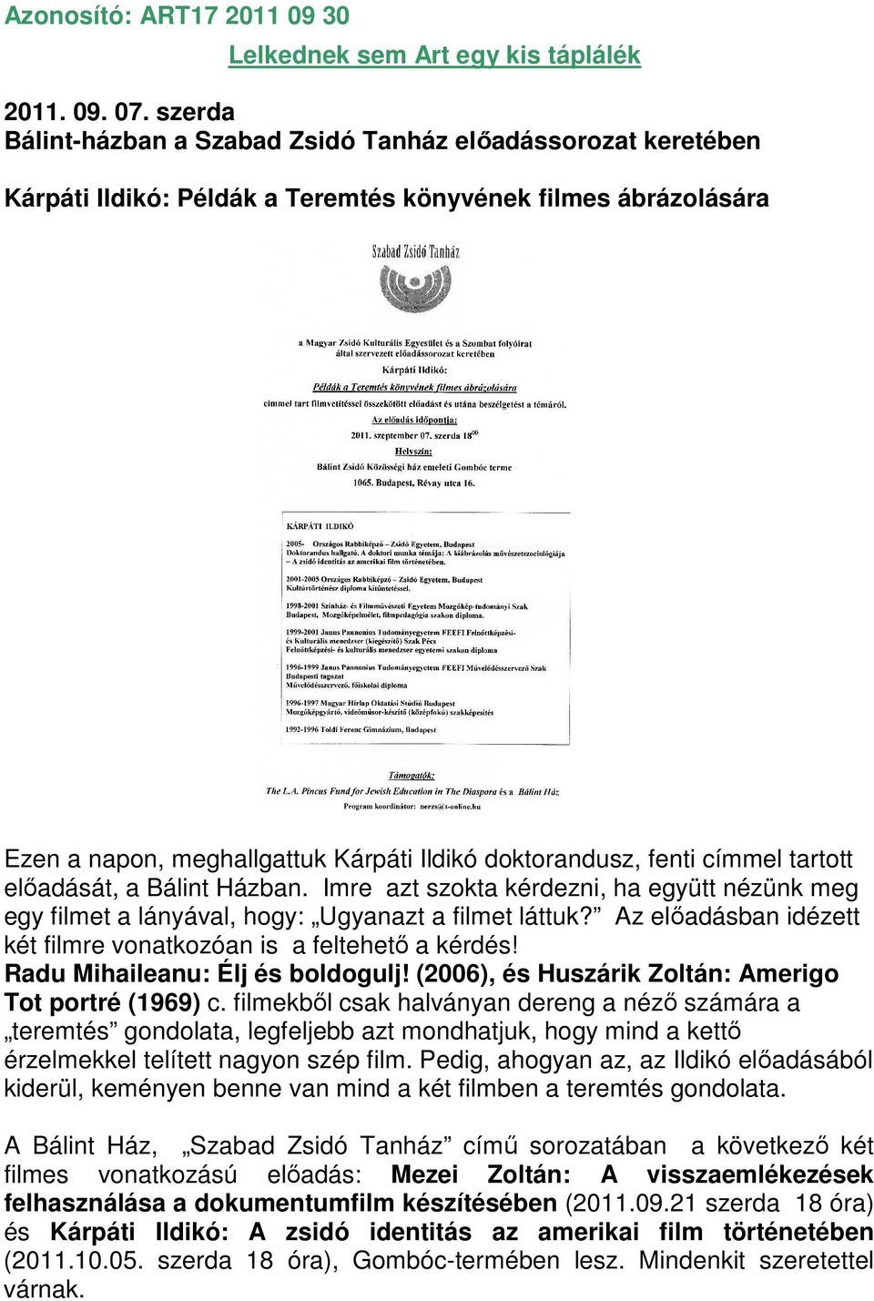 címmel tartott előadását, a Bálint Házban. Imre azt szokta kérdezni, ha együtt nézünk meg egy filmet a lányával, hogy: Ugyanazt a filmet láttuk?