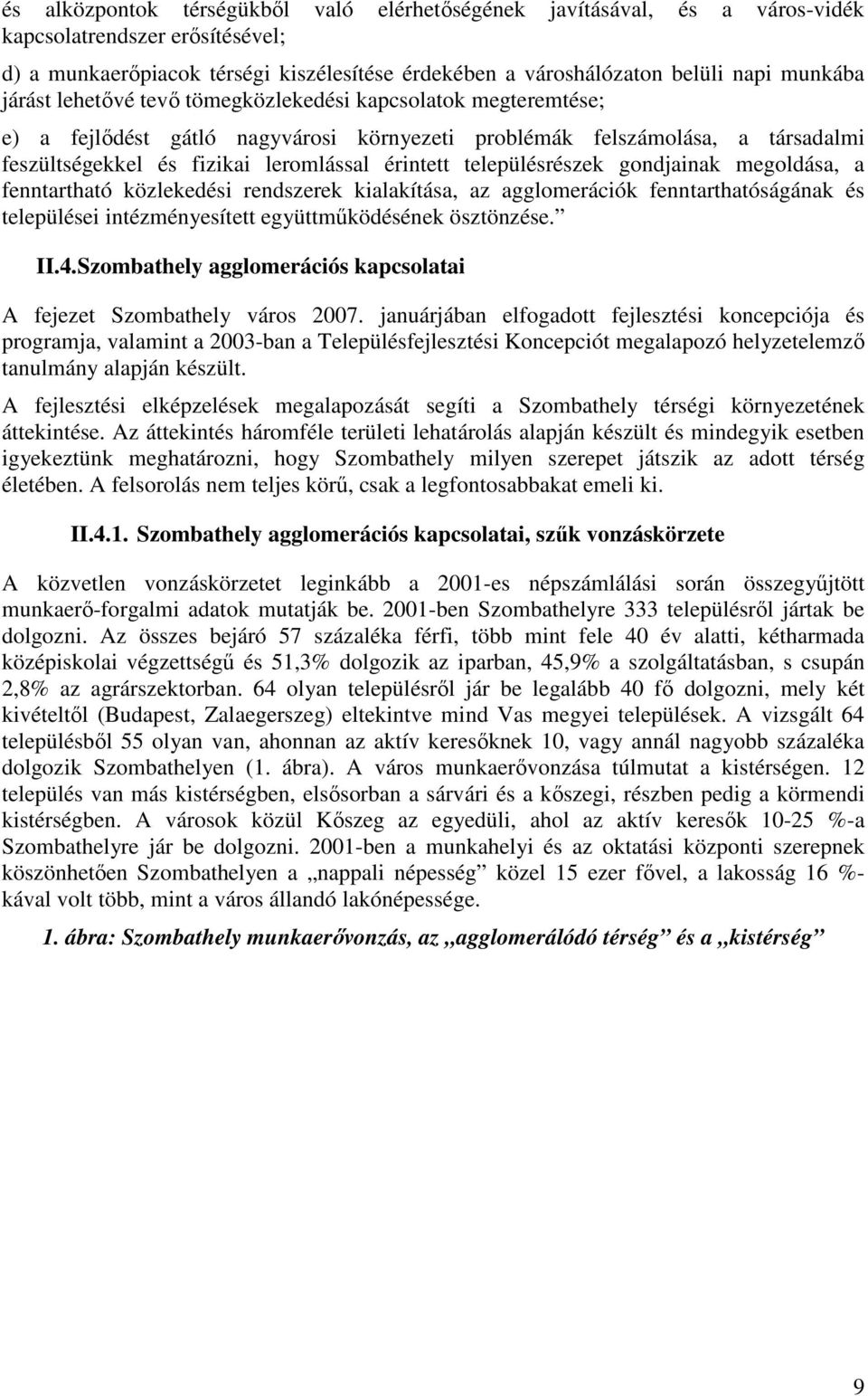 településrészek gondjainak megoldása, a fenntartható közlekedési rendszerek kialakítása, az agglomerációk fenntarthatóságának és települései intézményesített együttműködésének ösztönzése. II.4.