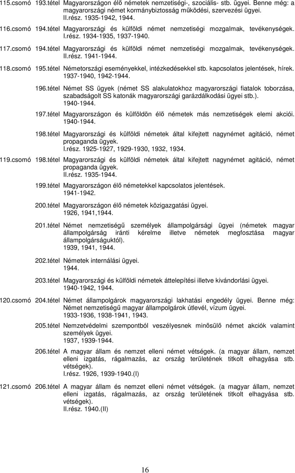 rész. 1941-1944. 118.csomó 195.tétel Németországi eseményekkel, intézkedésekkel stb. kapcsolatos jelentések, hírek. 1937-1940, 1942-1944. 196.