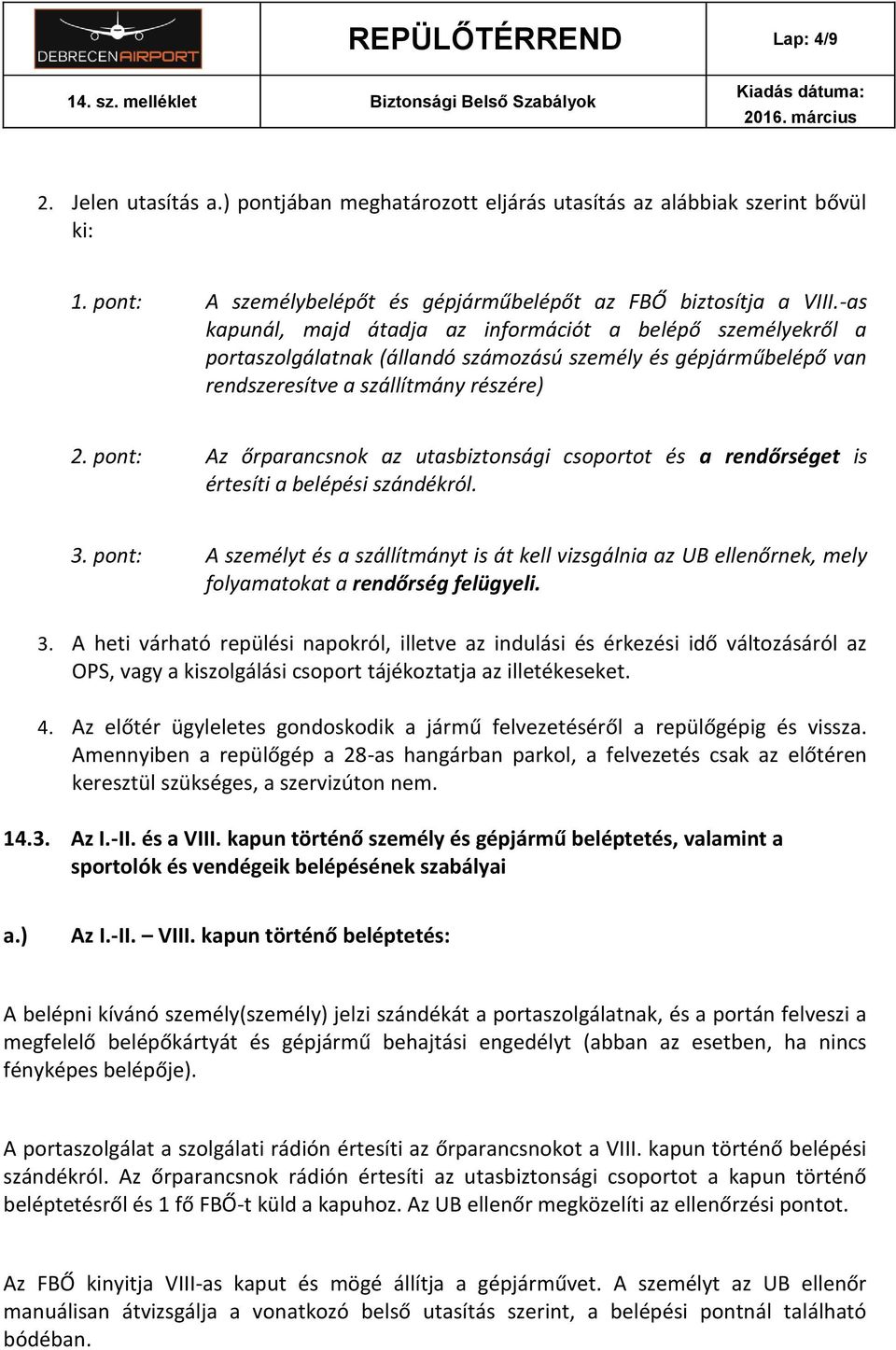 pont: Az őrparancsnok az utasbiztonsági csoportot és a rendőrséget is értesíti a belépési szándékról. 3.