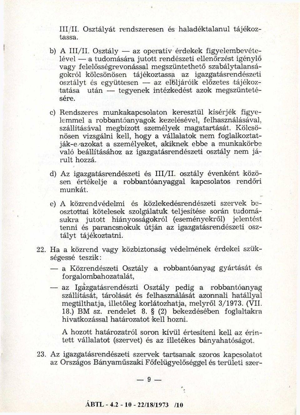 igazgatásrendészeti osztályt és együtt/esen az elöljáróik előzetes tájékoztatása után tegyenek intézkedést azok megszüntetésére.