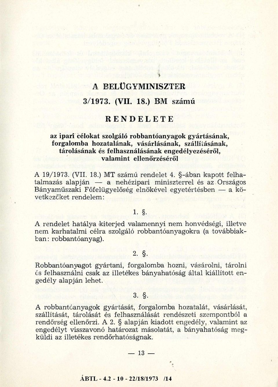 ellenőrzéséről A 19/1973. (VII. 18.) MT számú rendelet 4. -áhan kapott felhatalmazás alapján a nehézipari miniszterrel és az.