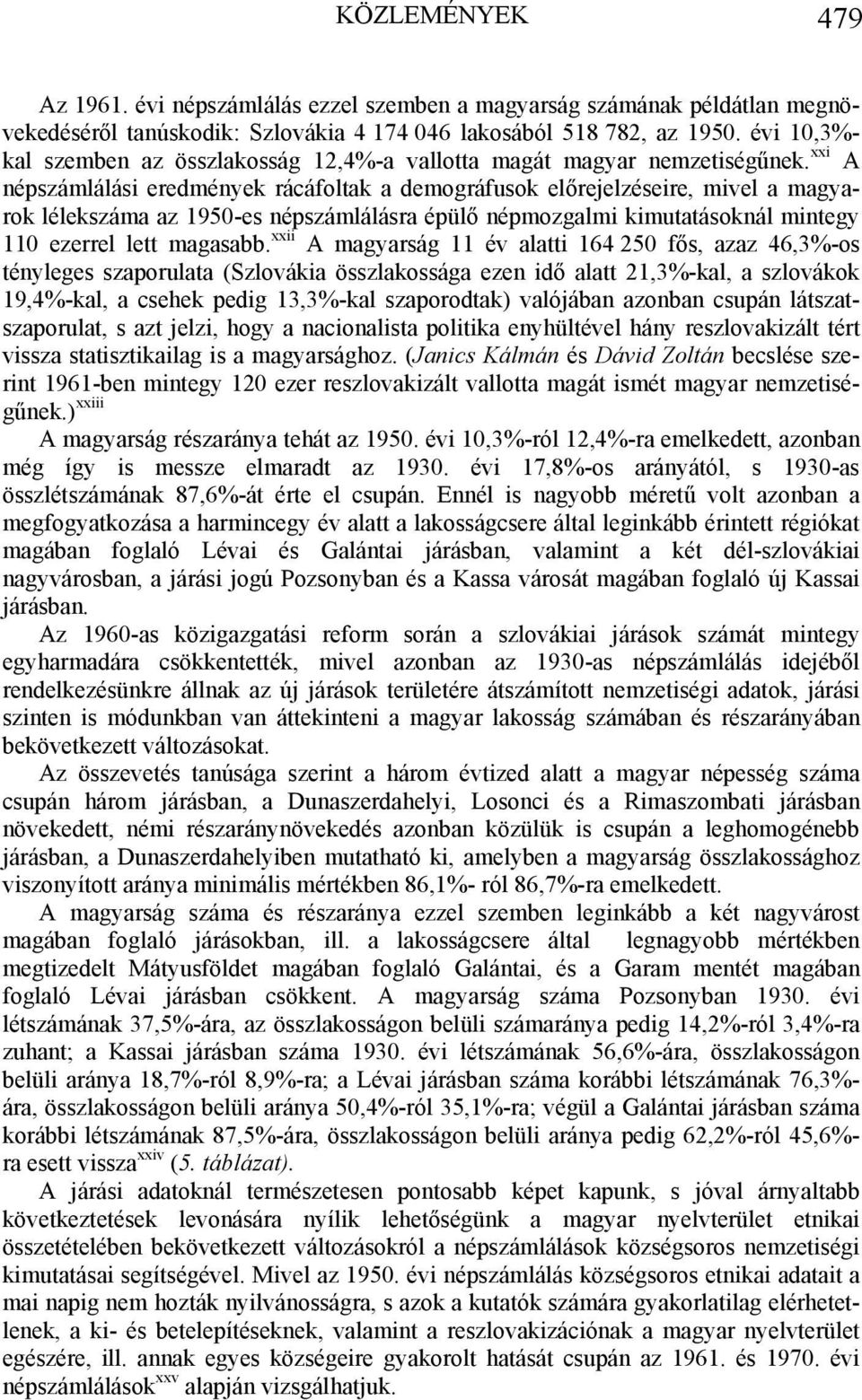 xxi A népszámlálási eredmények rácáfoltak a demográfusok előrejelzéseire, mivel a magyarok lélekszáma az 1950-es népszámlálásra épülő népmozgalmi kimutatásoknál mintegy 110 ezerrel lett magasabb.