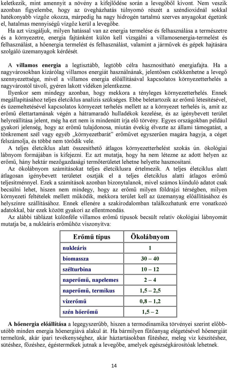 mennyiségű vízgőz kerül a levegőbe.