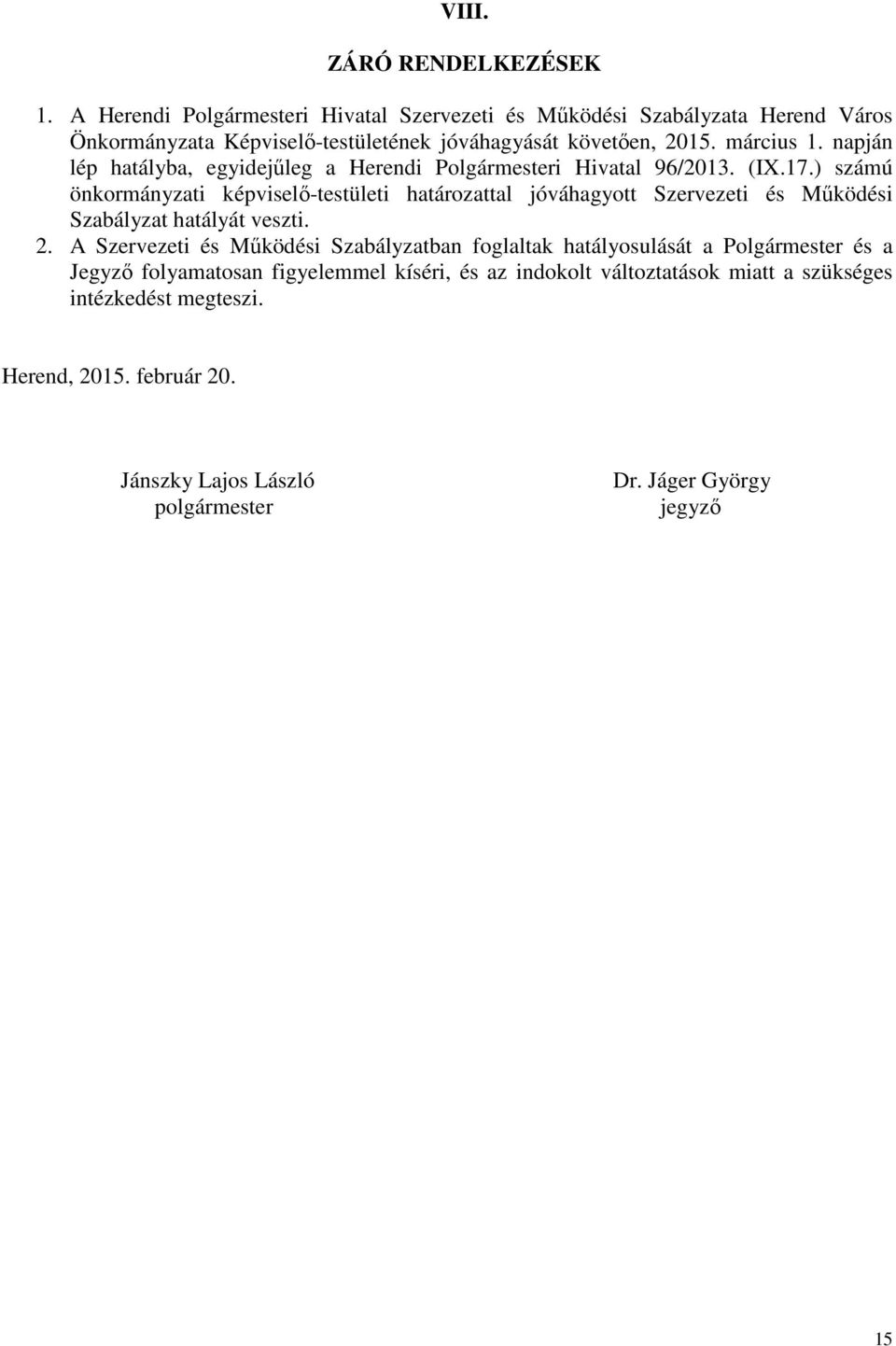 napján lép hatályba, egyidejűleg a Herendi Polgármesteri Hivatal 96/2013. (IX.17.