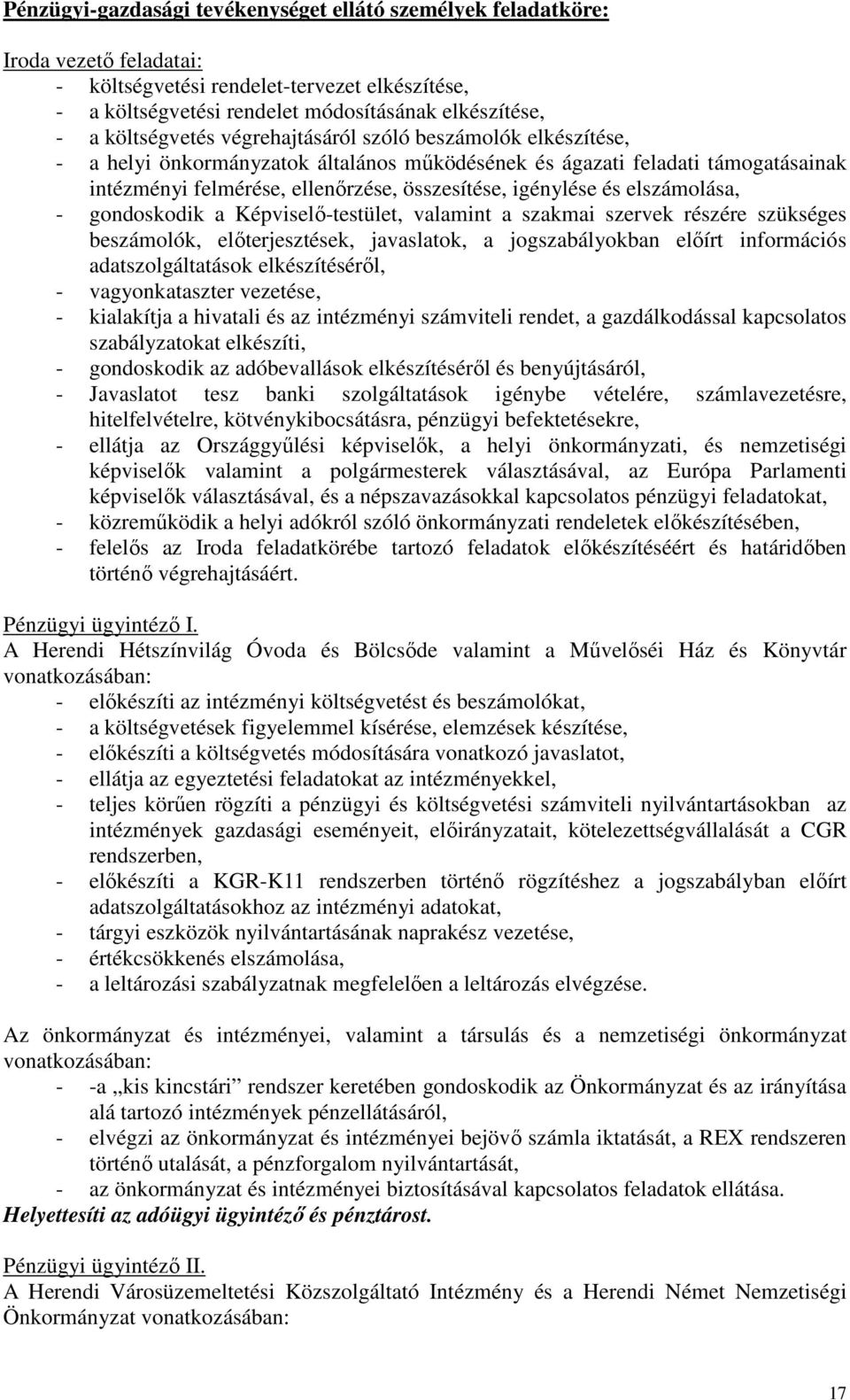 és elszámolása, - gondoskodik a Képviselő-testület, valamint a szakmai szervek részére szükséges beszámolók, előterjesztések, javaslatok, a jogszabályokban előírt információs adatszolgáltatások