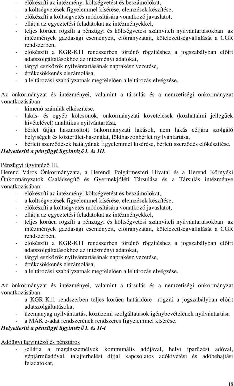 kötelezettségvállalását a CGR rendszerben, - előkészíti a KGR-K11 rendszerben történő rögzítéshez a jogszabályban előírt adatszolgáltatásokhoz az intézményi adatokat, - tárgyi eszközök