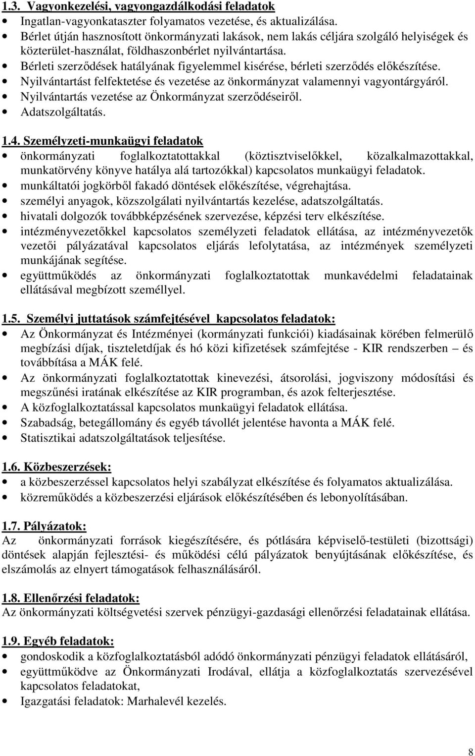 Bérleti szerződések hatályának figyelemmel kisérése, bérleti szerződés előkészítése. Nyilvántartást felfektetése és vezetése az önkormányzat valamennyi vagyontárgyáról.