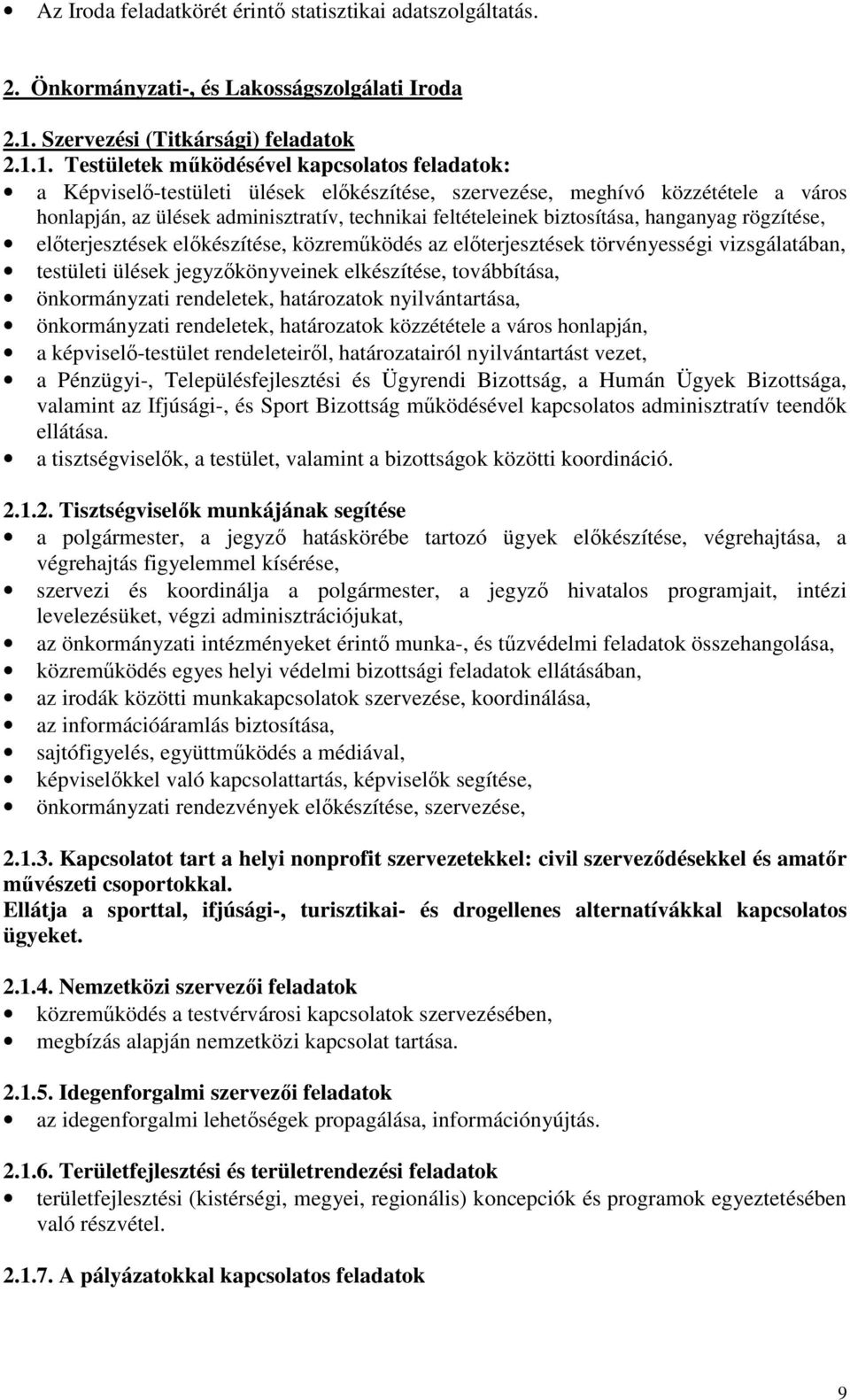 1. Testületek működésével kapcsolatos feladatok: a Képviselő-testületi ülések előkészítése, szervezése, meghívó közzététele a város honlapján, az ülések adminisztratív, technikai feltételeinek