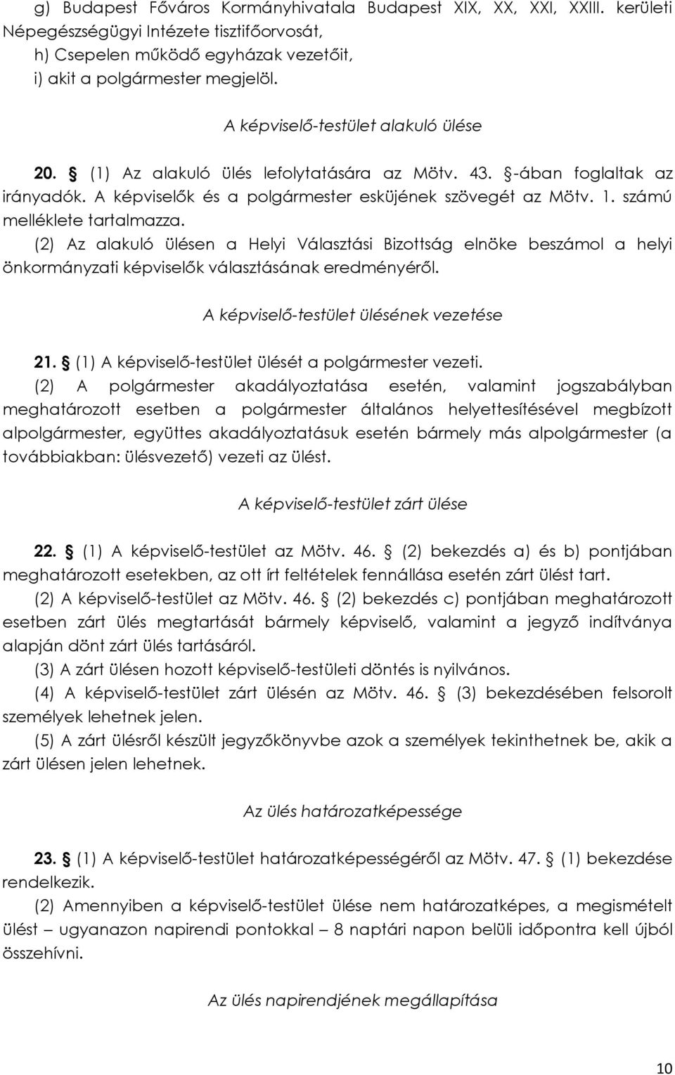 számú melléklete tartalmazza. (2) Az alakuló ülésen a Helyi Választási Bizottság elnöke beszámol a helyi önkormányzati képviselők választásának eredményéről. A képviselő-testület ülésének vezetése 21.