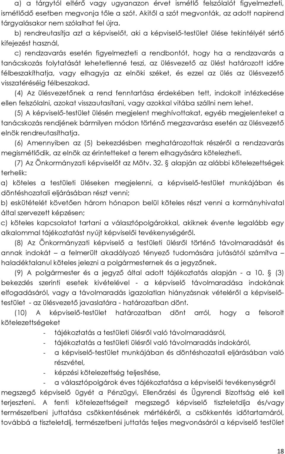 folytatását lehetetlenné teszi, az ülésvezető az ülést határozott időre félbeszakíthatja, vagy elhagyja az elnöki széket, és ezzel az ülés az ülésvezető visszatéréséig félbeszakad.