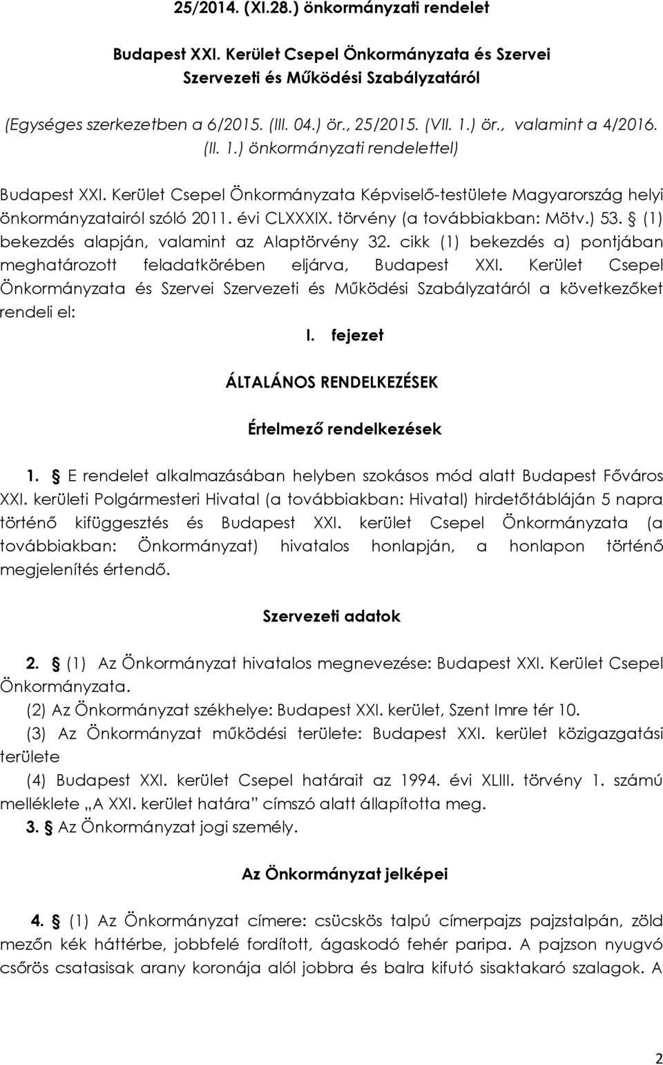 törvény (a továbbiakban: Mötv.) 53. (1) bekezdés alapján, valamint az Alaptörvény 32. cikk (1) bekezdés a) pontjában meghatározott feladatkörében eljárva, Budapest XXI.