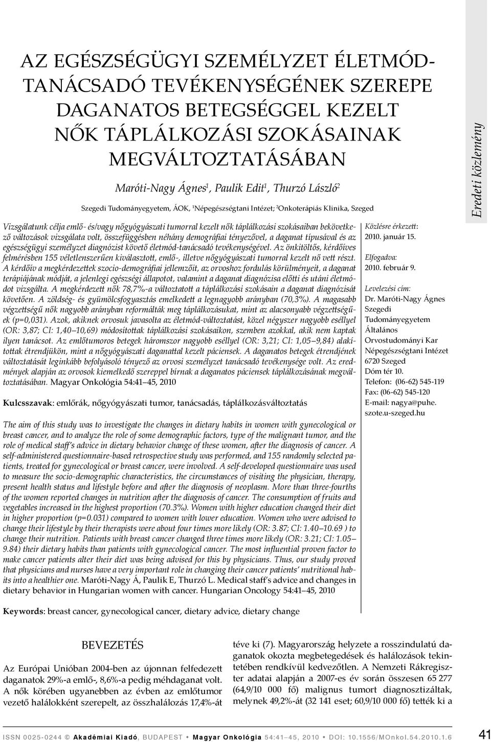 vizsgálata volt, összefüggésben néhány demográfiai tényezővel, a daganat típusával és az egészségügyi személyzet diagnózist követő életmód-tanácsadó tevékenységével.