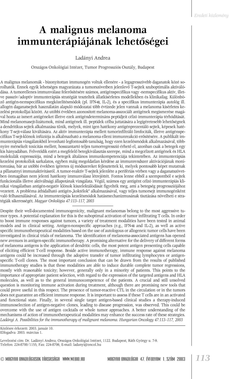 A tumorellenes immunválasz felerôsítésére számos, antigénspecifikus vagy -nemspecifikus aktív, illetve passzív/adoptív immunterápiás stratégiát teszteltek állatkísérletes modellekben és klinikailag.