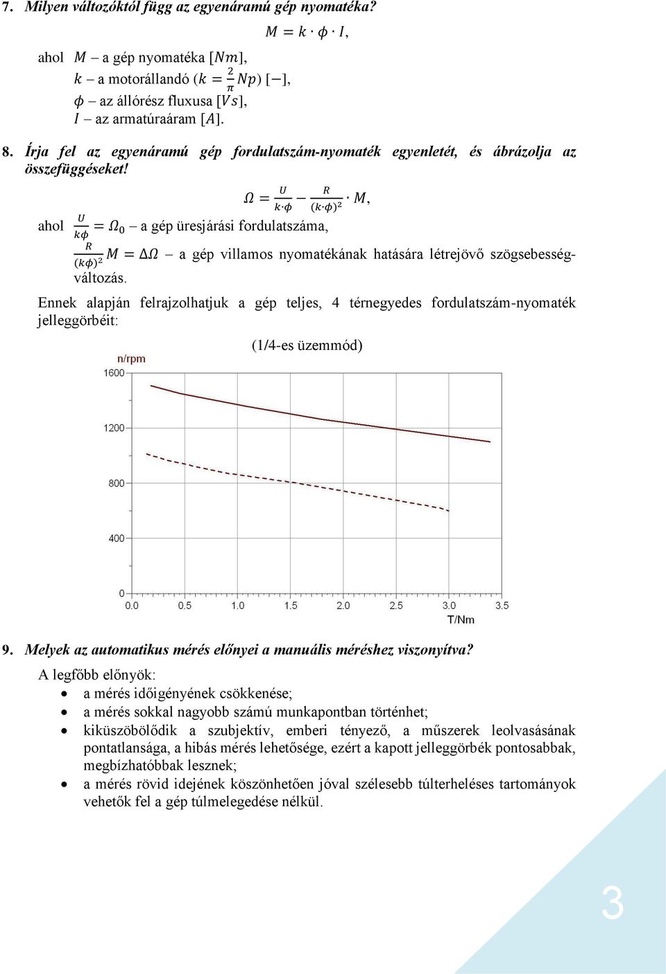 ahol U Ω = U R M, k φ (k φ) 2 kφ = Ω 0 a gép üresjárási fordulatszáma, R M = Ω a gép villamos nyomatékának hatására létrejövő szögsebességváltozás.