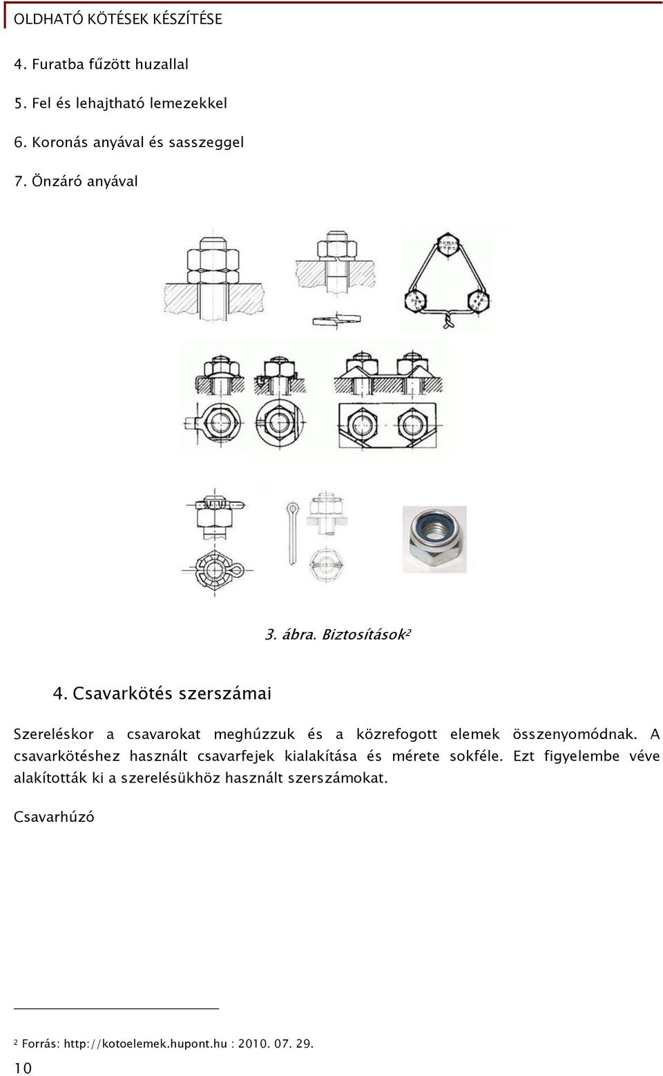 Csavarkötés szerszámai Szereléskor a csavarokat meghúzzuk és a közrefogott elemek összenyomódnak.