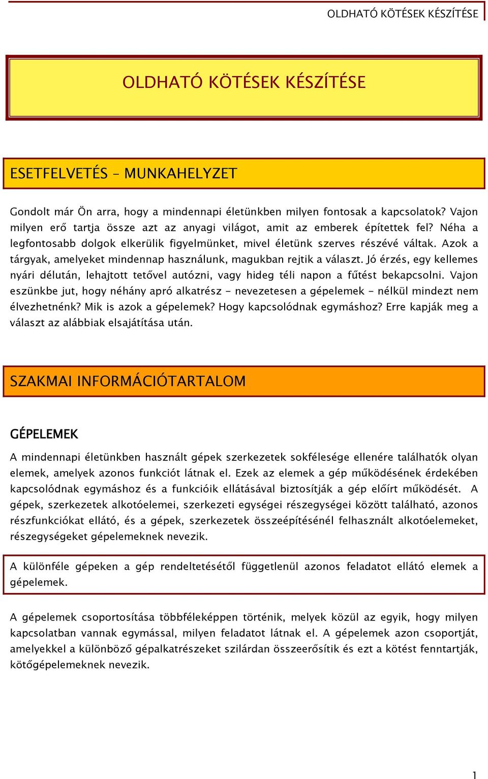 Azok a tárgyak, amelyeket mindennap használunk, magukban rejtik a választ. Jó érzés, egy kellemes nyári délután, lehajtott tetővel autózni, vagy hideg téli napon a fűtést bekapcsolni.