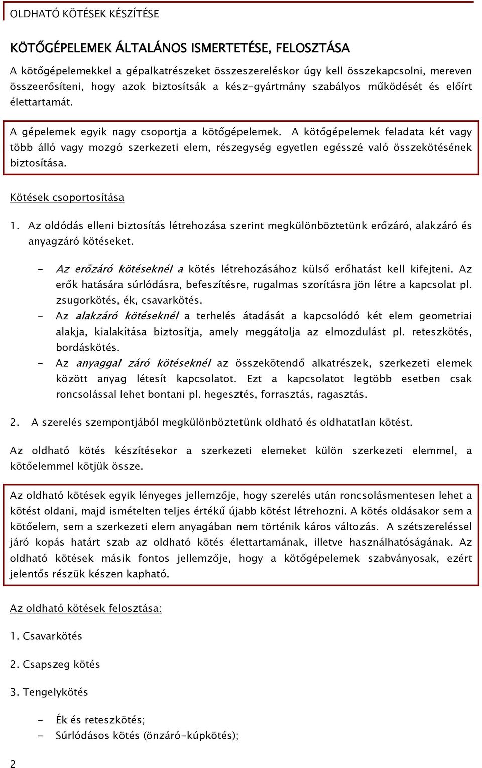 A kötőgépelemek feladata két vagy több álló vagy mozgó szerkezeti elem, részegység egyetlen egésszé való összekötésének biztosítása. Kötések csoportosítása 1.