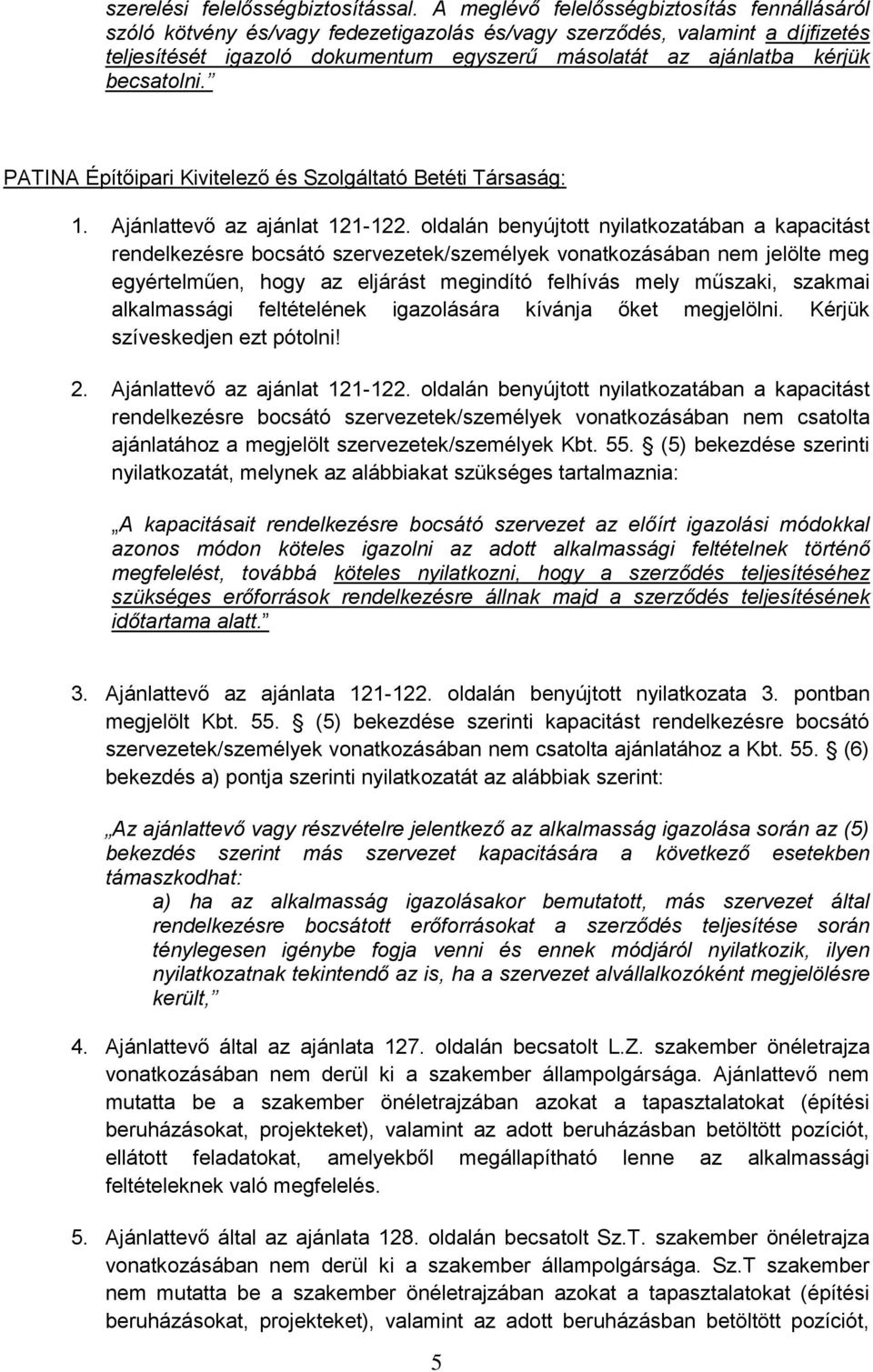 becsatolni. PATINA Építőipari Kivitelező és Szolgáltató Betéti Társaság: 1. Ajánlattevő az ajánlat 121-122.