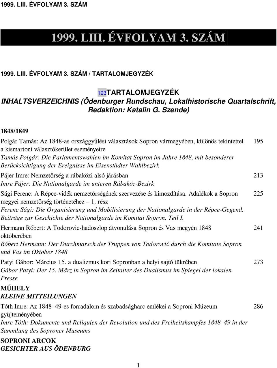 Sopron im Jahre 1848, mit besonderer Berücksichtigung der Ereignisse im Eisenstädter Wahlbezirk Pájer Imre: Nemzetırség a rábaközi alsó járásban Imre Pájer: Die Nationalgarde im unteren