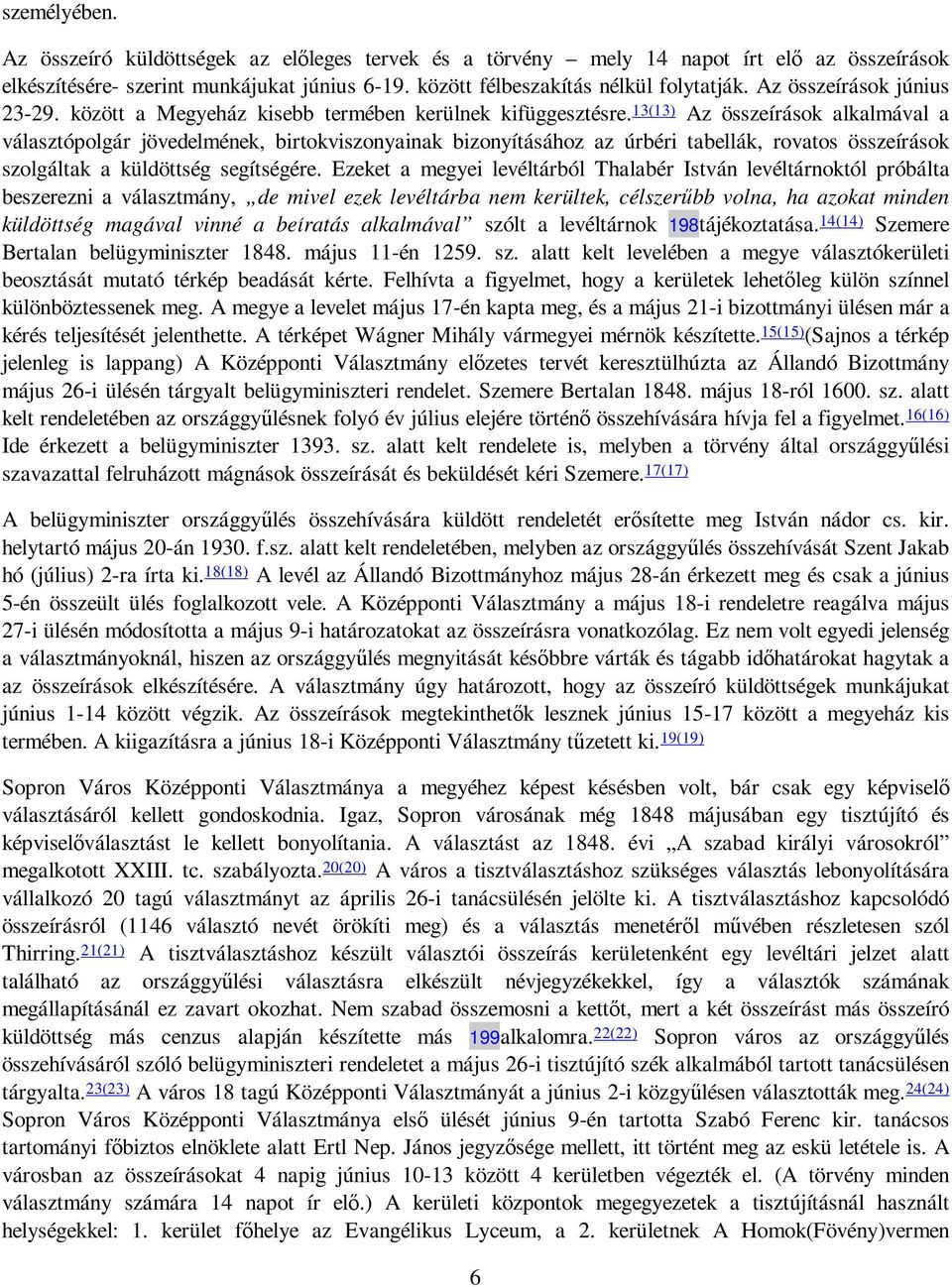 13(13) Az összeírások alkalmával a választópolgár jövedelmének, birtokviszonyainak bizonyításához az úrbéri tabellák, rovatos összeírások szolgáltak a küldöttség segítségére.